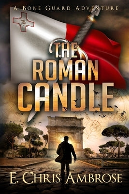 The Roman Candle: A Bone Guard Adventure by Ambrose, E. Chris