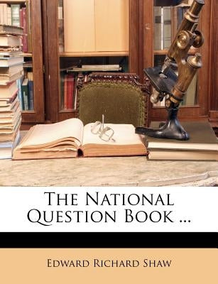 The National Question Book ... by Shaw, Edward Richard