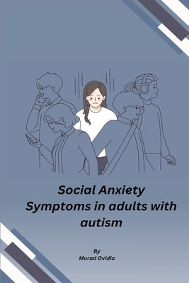 Social Anxiety Symptoms in adults with autism by Ovidia, Morad