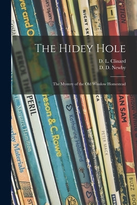 The Hidey Hole; the Mystery of the Old Winslow Homestead by Clinard, D. L. (Dorothy L. ). 1909-