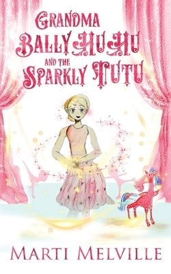 Grandma BallyHuHu and the Sparkly TuTu by Melville, Marti