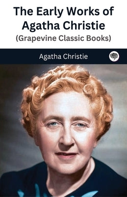 The Early Works of Agatha Christie (Grapevine Classic Books) by Christie, Agatha