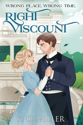 Wrong Place. Wrong Time. Right Viscount. by Miller, K. D.