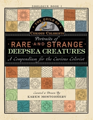 Portraits of Rare and Strange Deepsea Creatures: A Compendium for the Curious Colorist by Montgomery, Karen L.