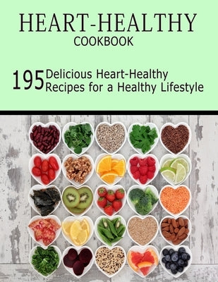 Heart-Healthy Cookbook: 195 Delicious Heart-Healthy Recipes for a Healthy Lifestyle by Williamson, Misty Leah