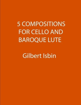 5 Compositions for Cello and Baroque Lute by Isbin, Gilbert