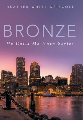 Bronze: He Calls Me Harp Series by Driscoll, Heather White