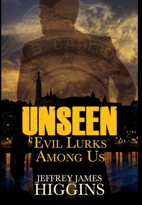 Unseen: Evil Lurks Among Us by Higgins, Jeffrey James