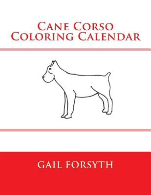 Cane Corso Coloring Calendar by Forsyth, Gail