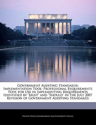 Government Auditing Standards: Implementation Tool: Professional Requirements Tool for Use in Implementing Requirements Identified by Must and Should by United States Government Accountability