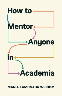 How to Mentor Anyone in Academia by Wisdom, Maria Lamonaca