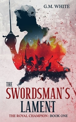 The Swordsman's Lament by White, G. M.