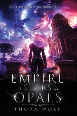 Empire of Stars and Opals: Book One in the Serral Brook Series by Wolf, Thora