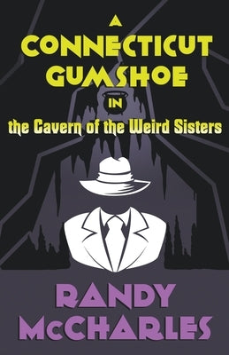 A Connecticut Gumshoe in the Cavern of the Weird Sisters by McCharles, Randy