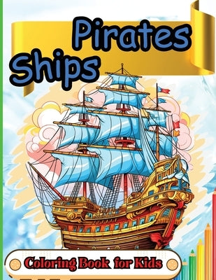 Pirates Ships Coloring Book for Kids: Old World Pirate Ship Coloring Book for Kids 5+ by Peter