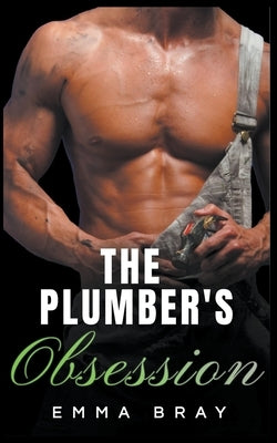 The Plumber's Obsession by Bray, Emma