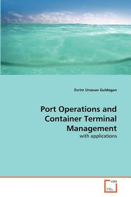 Port Operations and Container Terminal Management by Ursavas Guldogan, Evrim