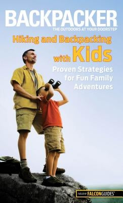 Hiking and Backpacking with Kids: Proven Strategies for Fun Family Adventures by Absolon, Molly