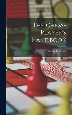 The Chess-player's Handbook by Staunton, Howard