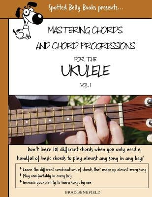 Mastering Chords for the Ukulele: Mastering Chords and Chord Progressions for the Ukulele by Benefield, Brad