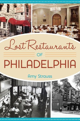 Lost Restaurants of Philadelphia by Strauss, Amy