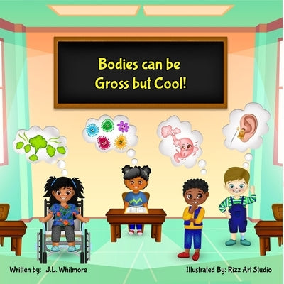 Bodies can be Gross but Cool! by Whitmore, J. L.