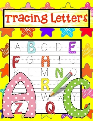 Tracing Letters: Alphabet Handwriting Practice workbook for kids (120 Practice Pages 8.5x11): Workbook for Preschool Kindergarten and K by Stellone, Help Children