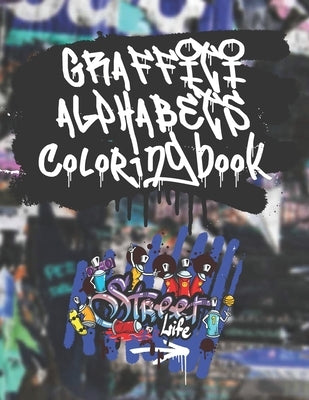 Graffiti alphabets coloring book: A Funny Amazing Street Art For Kids Boys Coloring Pages, Basic Lettering and ... Alphabets grafitti Coloring Book Fo by Dib, Oualid