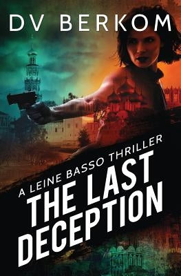 The Last Deception: A Leine Basso Thriller by Berkom, D. V.