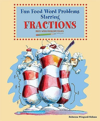 Fun Food Word Problems Starring Fractions: Math Word Problems Solved by Wingard-Nelson, Rebecca