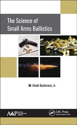 The Science of Small Arms Ballistics by Buckmore Jr, Alvah