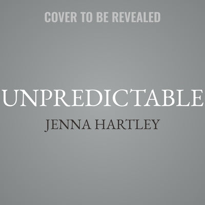 Unpredictable by Hartley, Jenna