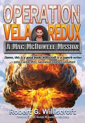 Operation Vela Redux: A Mac McDowell Mission by Williscroft, Robert G.