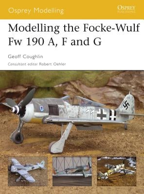 Modelling the Focke-Wulf FW 190 A, F and G by Coughlin, Geoff