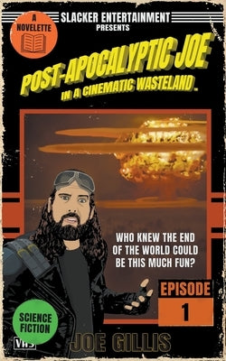 Post-Apocalyptic Joe in a Cinematic Wasteland - Episode 1: When It Rains, It Pours by Gillis, Joe