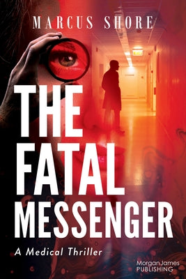 The Fatal Messenger: A Medical Thriller by Shore, Marcus