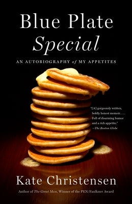 Blue Plate Special: An Autobiography of My Appetites by Christensen, Kate