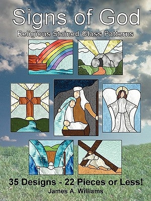 Signs of God Religious Stained Glass Patterns: 35 Designs - 22 Pieces or Less! by Williams, James A.