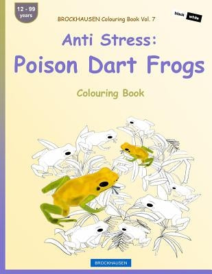 BROCKHAUSEN Colouring Book Vol. 7 - Anti Stress: Poison Dart Frogs: Colouring Book by Golldack, Dortje