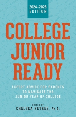 College Junior Ready: Expert Advice for Parents to Navigate the Junior Year of College by Petree, Chelsea