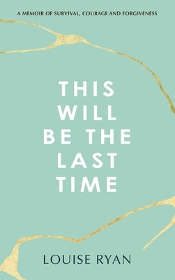 This Will Be The Last Time by Ryan, Louise