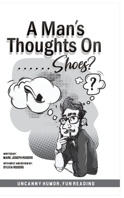 A Man's Thoughts On Shoes? by Rogers, Mark Joseph