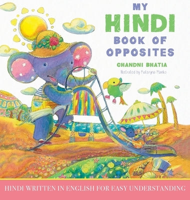 My Hindi Book of Opposites: Hindi Written in English for Easy Understanding by Bhatia, Chandni