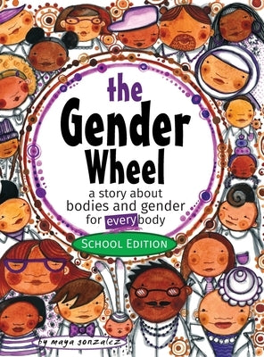 The Gender Wheel - School Edition: a story about bodies and gender for every body by Gonzalez, Maya Christina