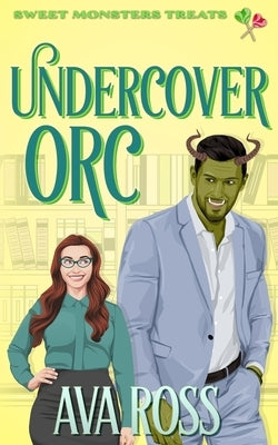 Undercover Orc: A cozy monster romance by Ross, Ava