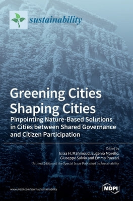 Greening Cities Shaping Cities: Pinpointing Nature-Based Solutions in Cities between Shared Governance and Citizen Participation by Mahmoud, Israa H.