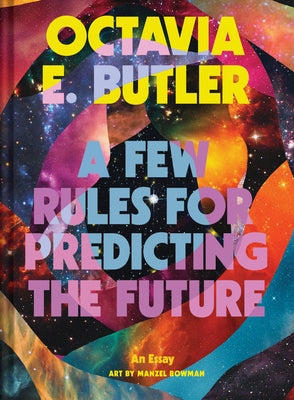 A Few Rules for Predicting the Future: An Essay by Butler, Octavia E.