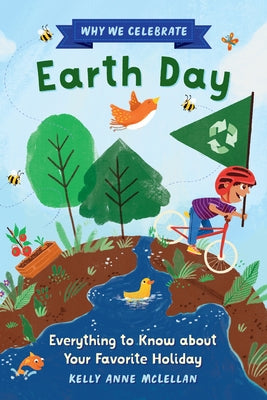 Why We Celebrate Earth Day: Everything to Know about Your Favorite Holiday by McLellan, Kelly Anne