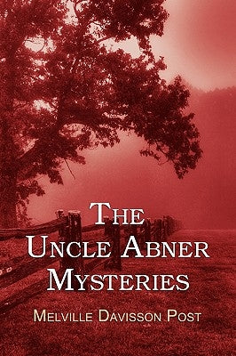 The Uncle Abner Mysteries by Post, Melville Davisson