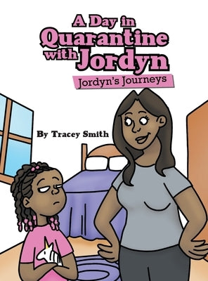 A Day in Quarantine with Jordyn: Jordyn's Journeys by Smith, Tracey